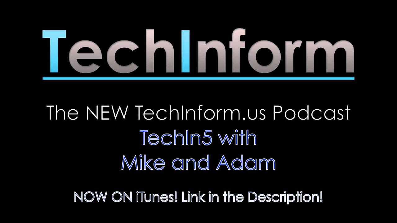 The NEW TechInform.us Podcast - TechIn5 with Mike and Adam